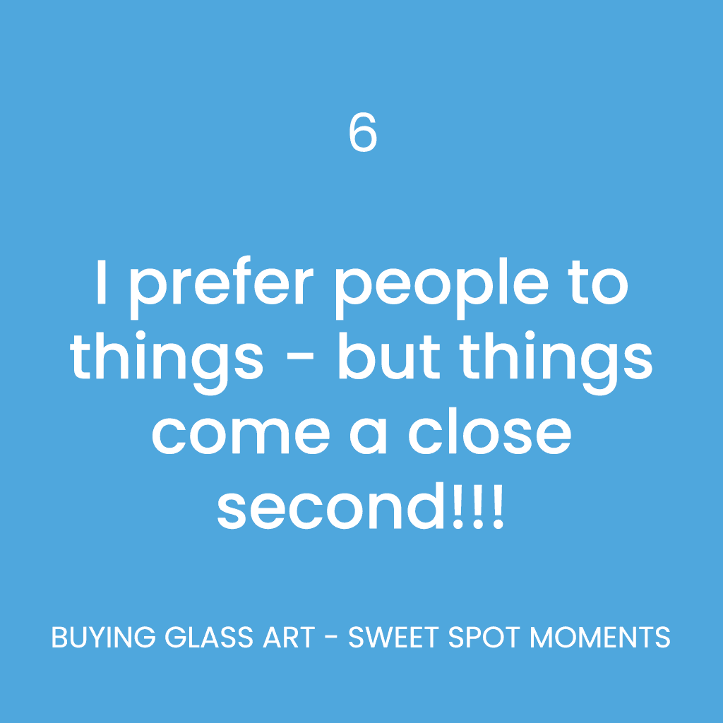Sweet Spot Moments - 6 - I prefer people to things - but things come a close second!!!